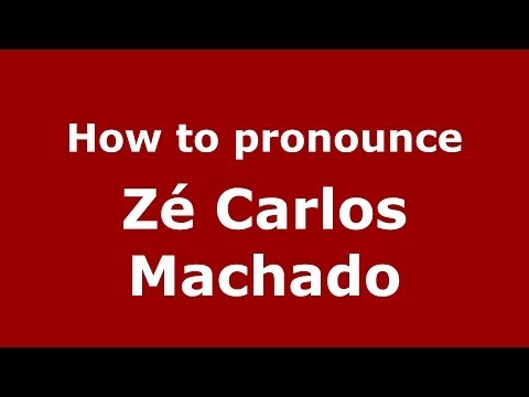 How to pronounce Zé Carlos Machado (Brazilian/Portuguese) - PronounceNames.com