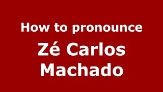 How to pronounce Zé Carlos Machado