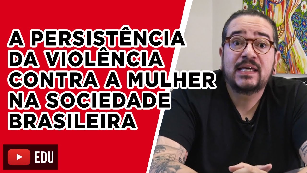 A persiste?ncia da viole?ncia contra a mulher na sociedade brasileira | Aprendi com o Papai
