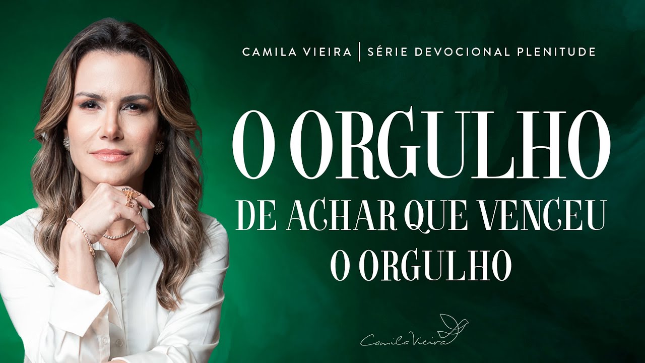 O orgulho de achar que venceu o orgulho  | Série Plenitude dia 16 | Camila Vieira