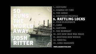 05. &quot;Rattling Locks&quot; (Josh Ritter, from 2010 album &quot;So Runs the World Away&quot;)