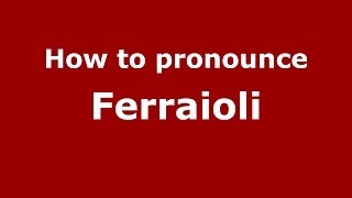 How to pronounce Ferraioli