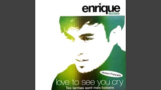 Enrique Iglesias - Love To See You Cry (French Version) [Audio HQ]
