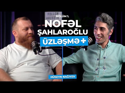 ÜZLƏŞMƏ+ : NOFƏL ŞAHLAROĞLU - 1.Bölüm | Həyatı və Özfəaliyyəti. İncəsənət, Reklam və Gəncliyimiz