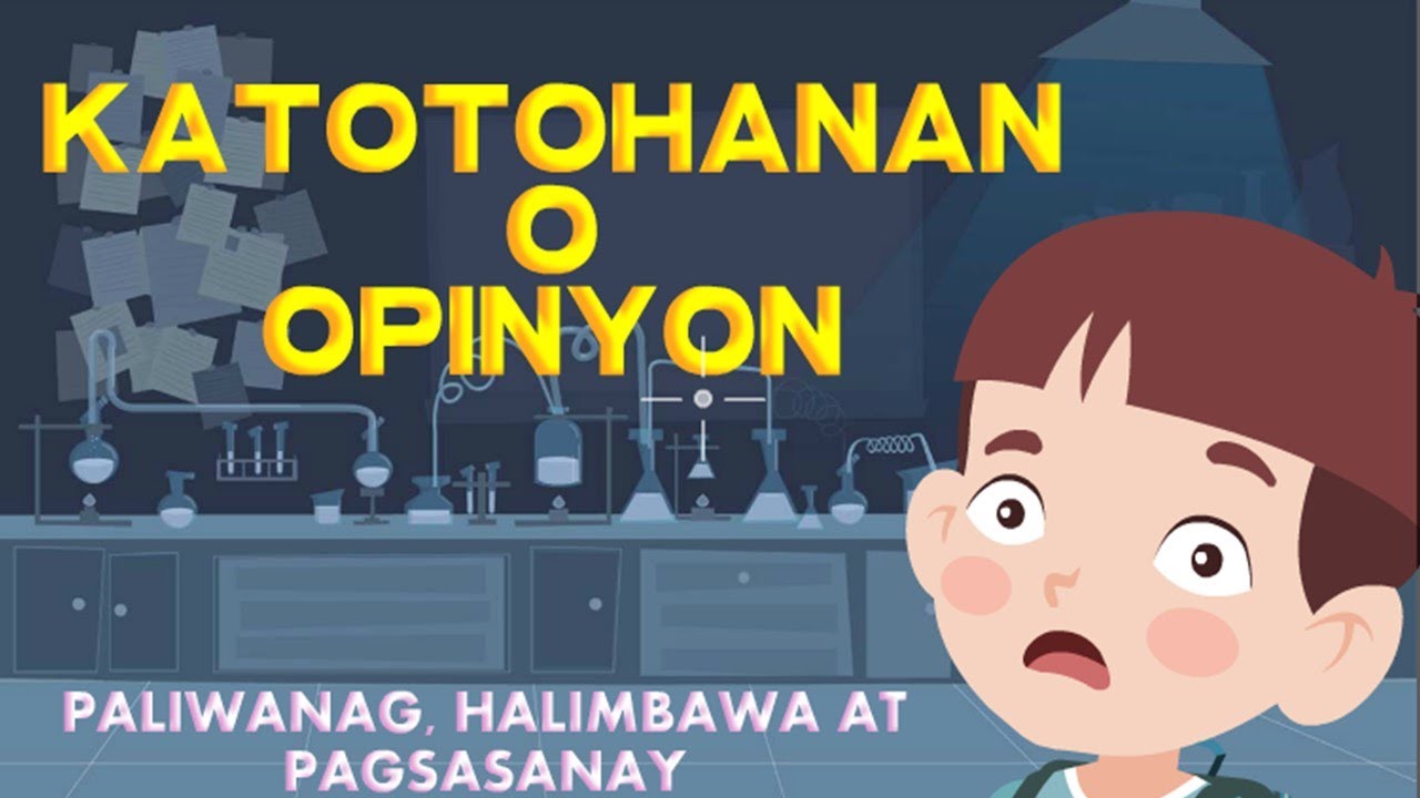 KATOTOHANAN O OPINYON - KAHULUGAN, PALIWANAG, HALIMBWA AT PAGSASANAY
