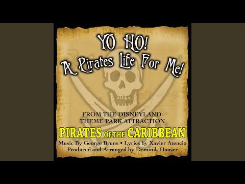Yo Ho, Yo Ho! A Pirate's Life For Me (Theme song From 'Pirates Of The Caribbean')