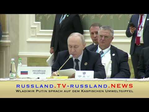 Wladimir Putin sprach auf dem Kaspischen Umweltgipfel