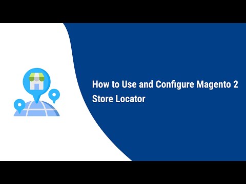 How to Use and configure Magento 2 Store Locator