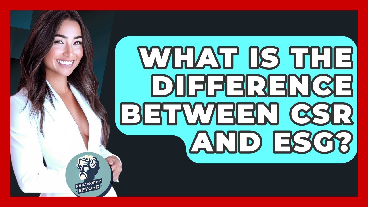 What Is The Difference Between CSR And ESG? - Philosophy Beyond