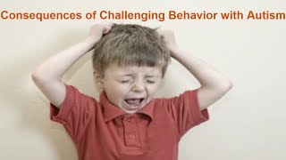 Consequences of Challenging Behavior with Autism