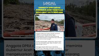 Anggota DPRA Desak Gubernur Aceh Terbitkan Maklumat soal Larangan Pemanfaatan Kayu Bencana