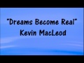 Kevin MacLeod Dreams Become Real SUSPENSEFUL DREAMY