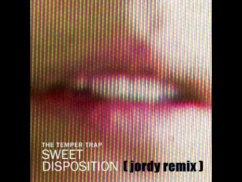 THE TEMPER TRAP - Sweet Disposition (jordy remix)