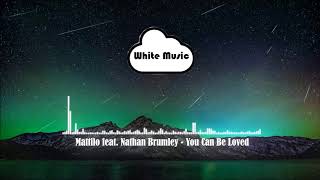 Mattilo feat. Nathan Brumley - You Can Be Loved