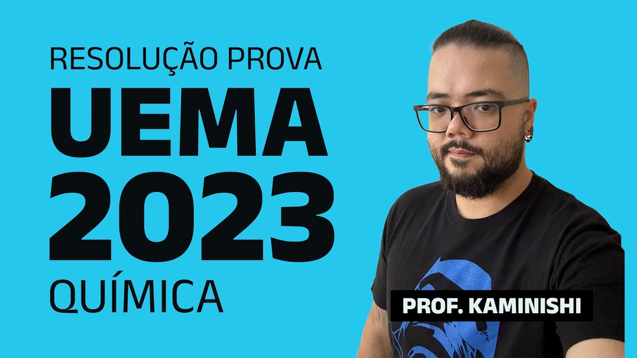 RESOLUÇÃO DA PROVA DE QUÍMICA -  UEMA 2023
