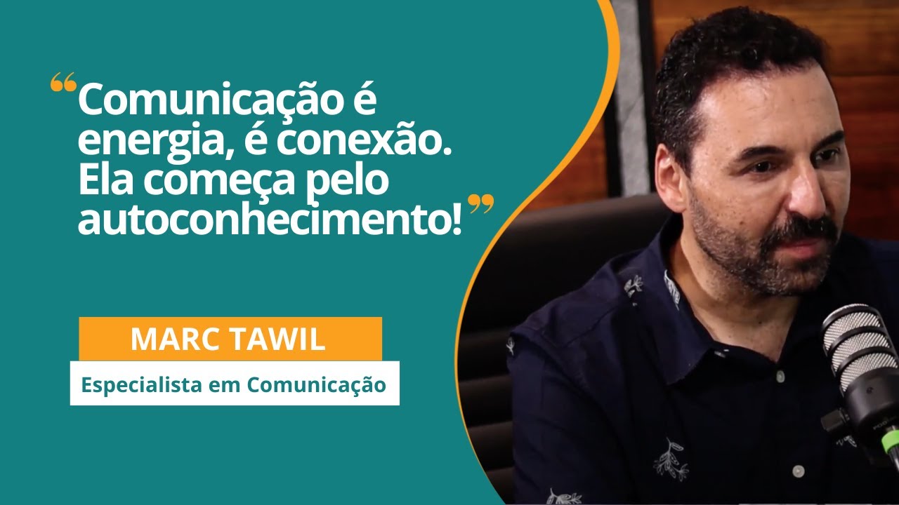 Comunicação assertiva: como o autoconhecimento te ajuda a se expressar  melhor - Marc Tawil -EP12