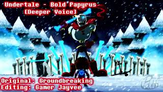 Undertale - Bold Papyrus [Deeper Voice]