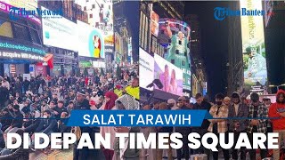 Ribuan Umat Muslim Salat Tarawih di Times Square New York Amerika Serikat, Bertujuan Kenalkan Islam