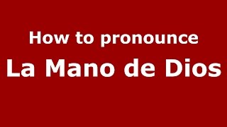 How to pronounce La Mano De Dios