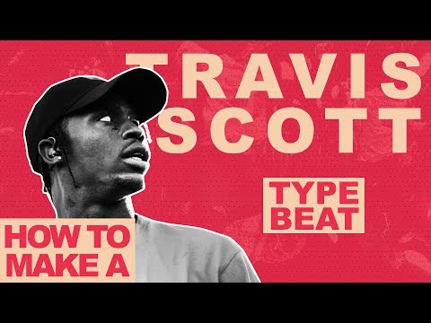MAKING A BEAT FOR TRAVIS SCOTT FROM SCRATCH | HOW TO MAKE A TRAVIS SCOTT TYPE BEAT