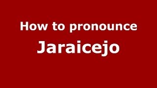 How to pronounce Jaraicejo