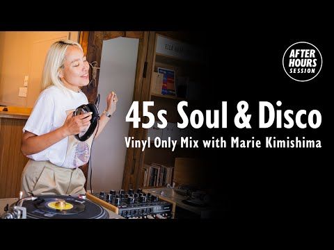 45s Soul & Disco Vinyl Only Mix with Marie Kimishima @ellarecords |  AFTER HOURS SESSION