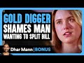 GOLD DIGGER Shames MAN Wanting To SPLIT BILL Dhar Mann Bonus