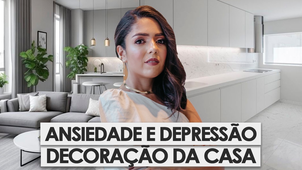 DECORAÇÕES DA SUA CASA QUE PODEM GERAR ANSIEDADE E DEPRESSÃO PELA PSICOARQUITETURA