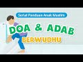 Serial Panduan Anak Muslim Episode 5 Doa Dan Adab Berwudhu