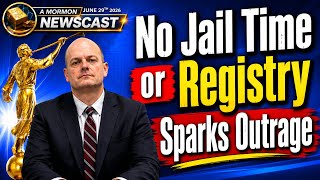 No Prison? No Registry? LDS Child Abuse Case Sparks Outrage