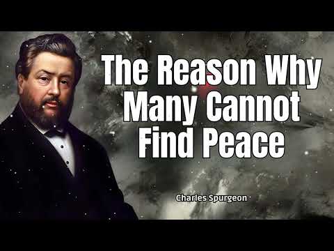 The Reason Why Many Cannot Find Peace - Charles Spurgeon Message