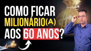 [INCRÍVEL] Como ficar MILIONÁRIO(A) aos 60 anos?