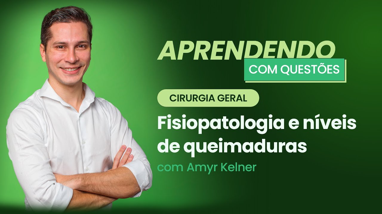 Fisiopatologia e níveis de queimaduras | Aprendendo com Questões: Cirurgia Geral