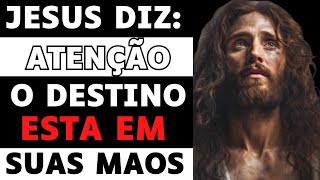 JESUS DIZ: O DESTINO DEPENDE DE SUAS ESCOLHAS!!!