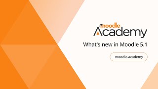 What's New in Moodle 5.1 | Moodle Academy