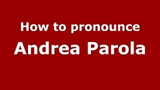 How to pronounce Andrea Parola