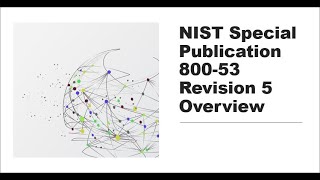 Overview Of The Significant Changes in NIST SP 800-53 Rev 5 and Review of SP 800-53B