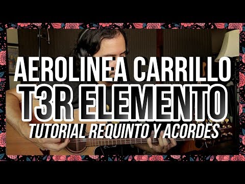 AEROLINEA CARRILLO - T3R ELEMENTO - Tutorial - REQUINTO - ACORDES - Guitarra