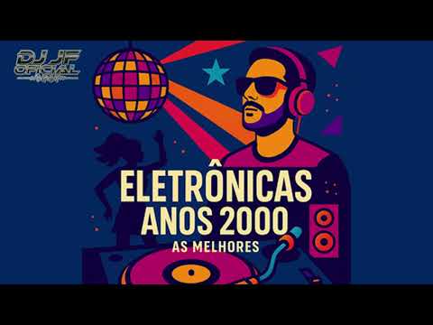 Eletrônico - (Anos 2000) - Set 1 - By DJ JF