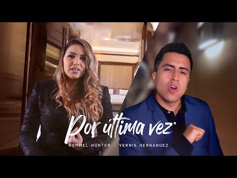 Rommel Hunter, Vernis Hernández - Por Última Vez (Videoclip Oficial)