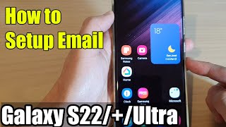 Galaxy S22/S22+/Ultra: How to Setup Email