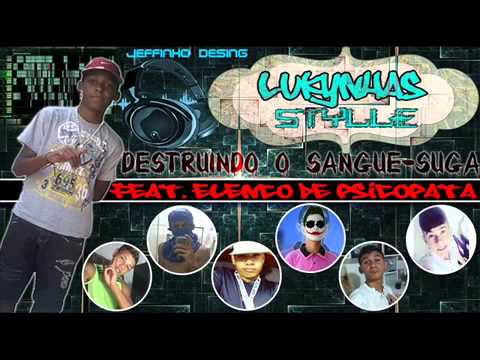 LUKYNHAS STYLLE - DESTRUINDO O SANGUE - SUGA - PART. ELENCO DE PSICOPATA
