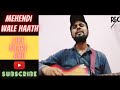 Mehendi Wale Haath Cover Yogesh Saxena Guru Randhawa Songs Sachet Parampara