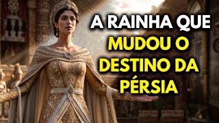 Quem foi a RAINHA DA PÉRSIA? A Rainha que Salvou uma Nação