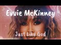 Evvie McKinney Just Like God Lyrics