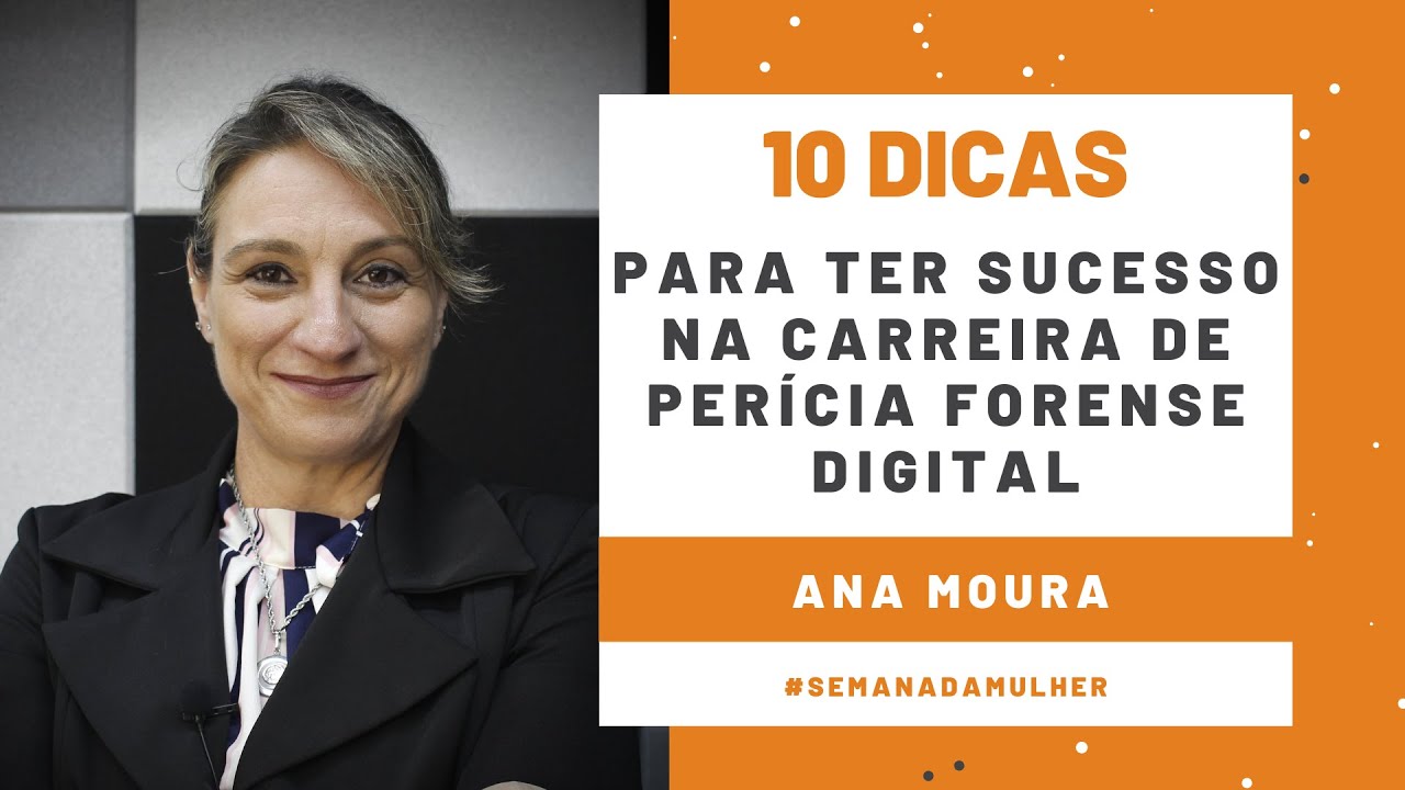 10 Dicas para ter sucesso na carreira de perícia forense digital - Ana Moura