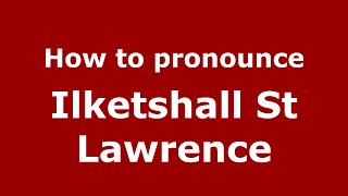 How to pronounce Ilketshall St Lawrence