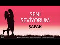 Seni Seviyorum ŞAFAK - İsme Özel Aşk Şarkısı