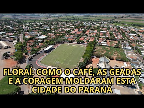 FLORAÍ: COMO O CAFÉ, AS GEADAS E A CORAGEM MOLDARAM ESTA CIDADE DO PARANÁ