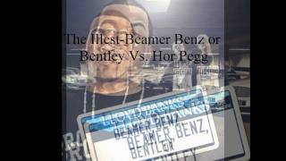 The illest-Beamer Benz or Bentley Vs. Hor Pegg(Remix Snippet)